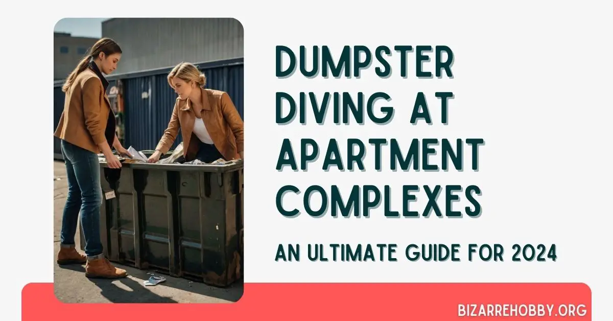 Dumpster Diving at Apartment Complexes - BizarreHobby