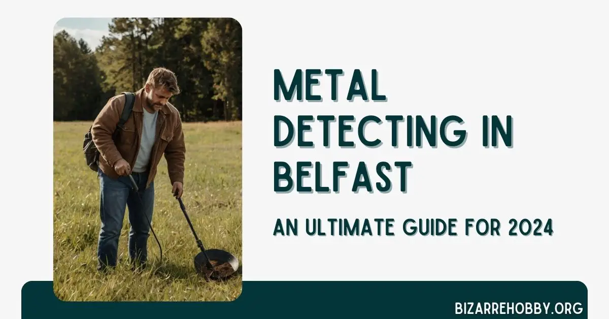 Metal Detecting in Belfast - BizarreHobby