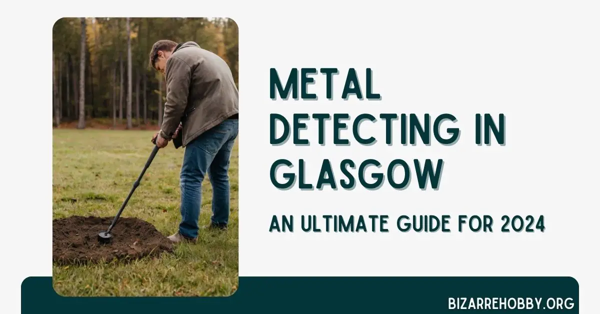 Metal Detecting in Glasgow - BizarreHobby