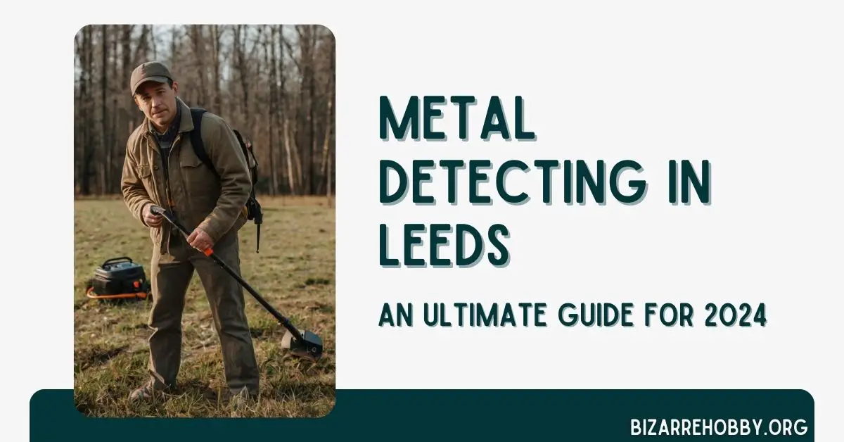 Metal Detecting in Leeds - BizarreHobby