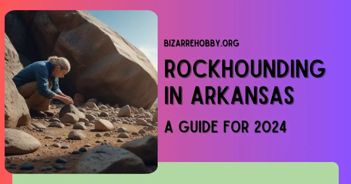 Rockhounding in Arkansas - BizarreHobby