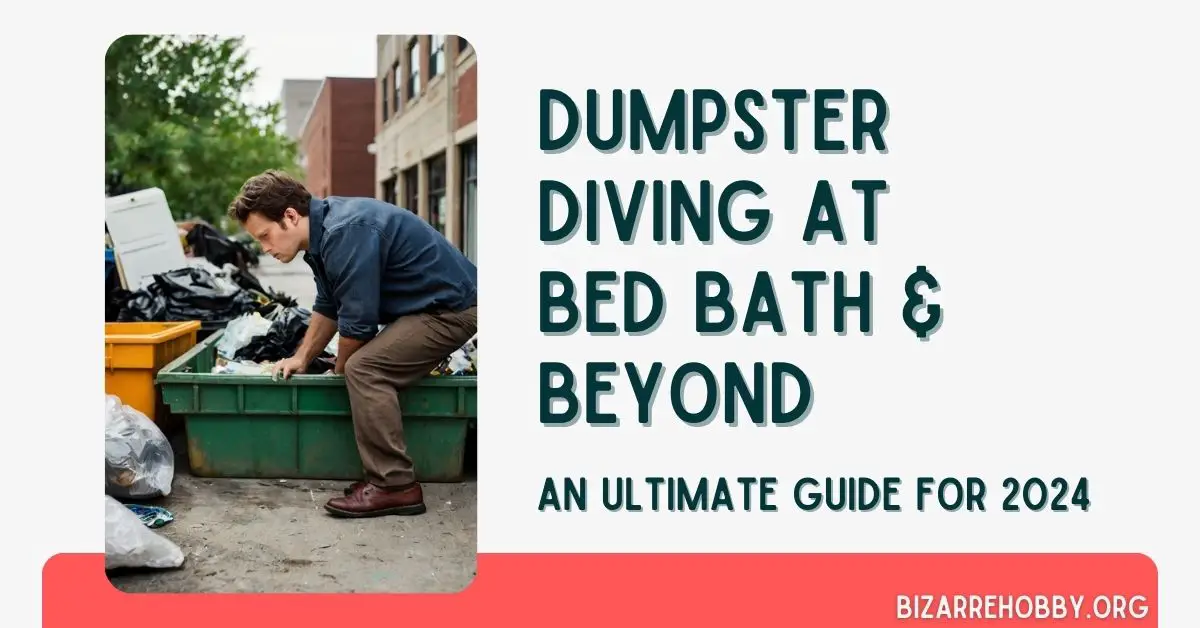 Dumpster Diving at Bed Bath and Beyond - BizarreHobby