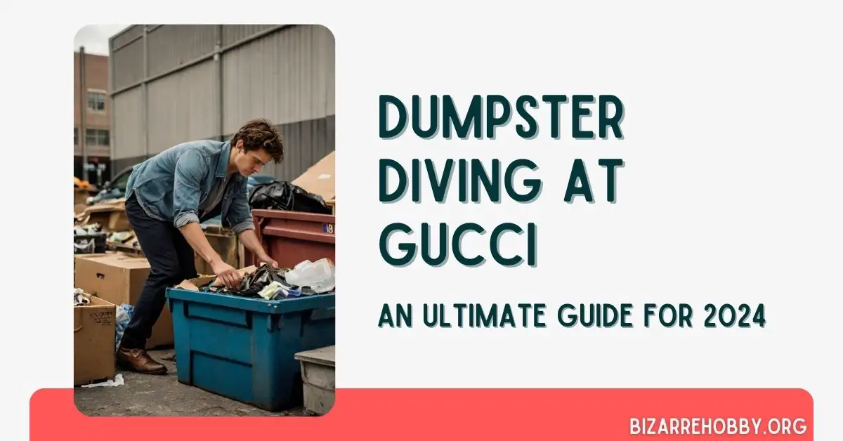 Dumpster Diving at Gucci - BizarreHobby
