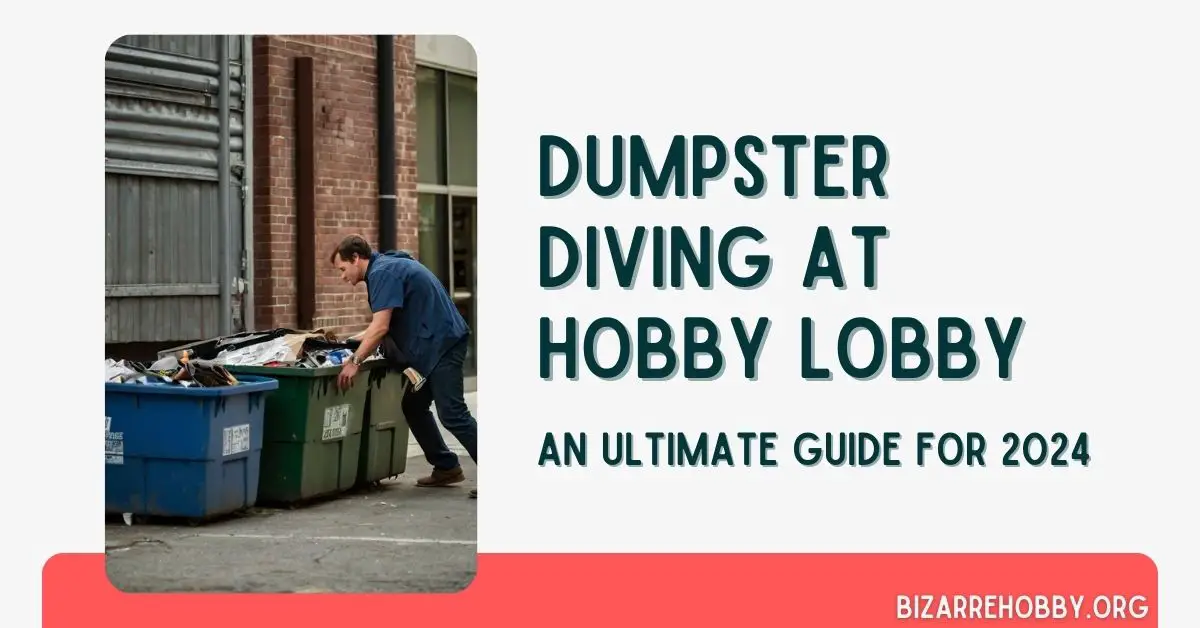 Dumpster Diving at Hobby Lobby - BizarreHobby