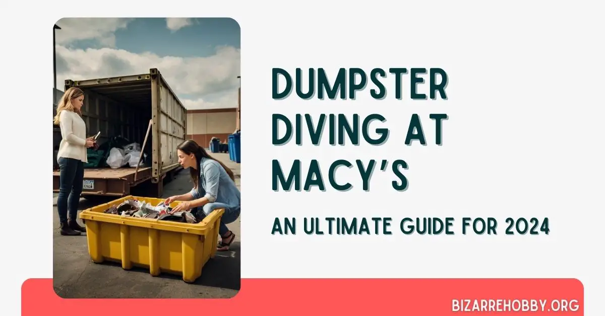 Dumpster Diving at Macy's - BizarreHobby