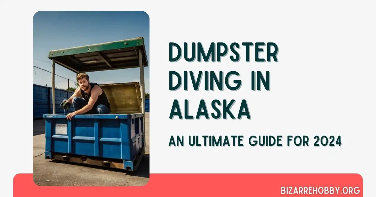 Dumpster Diving in Alaska - BizarreHobby