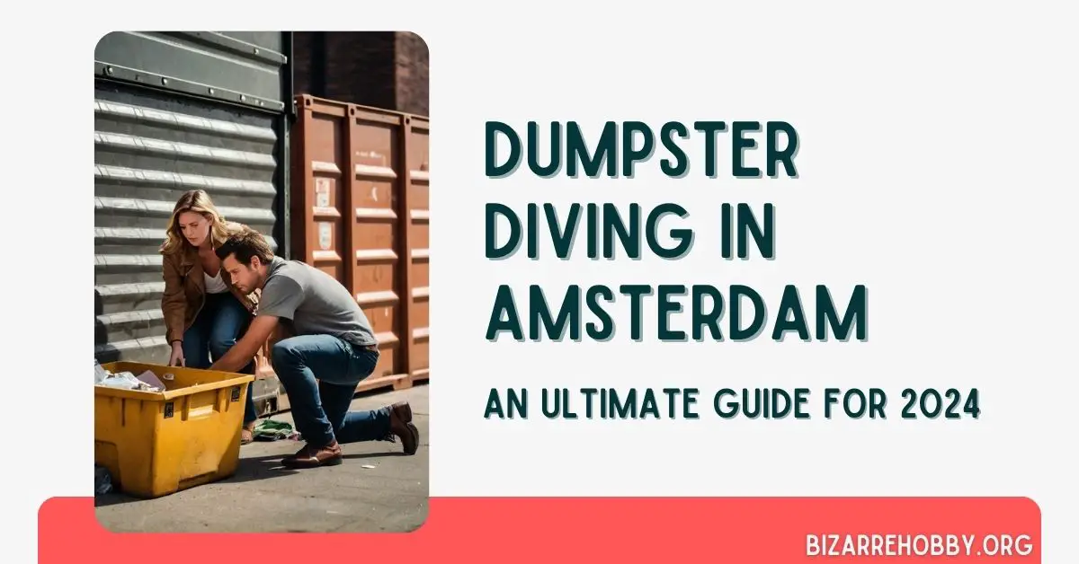 Dumpster Diving in Amsterdam - BizarreHobby