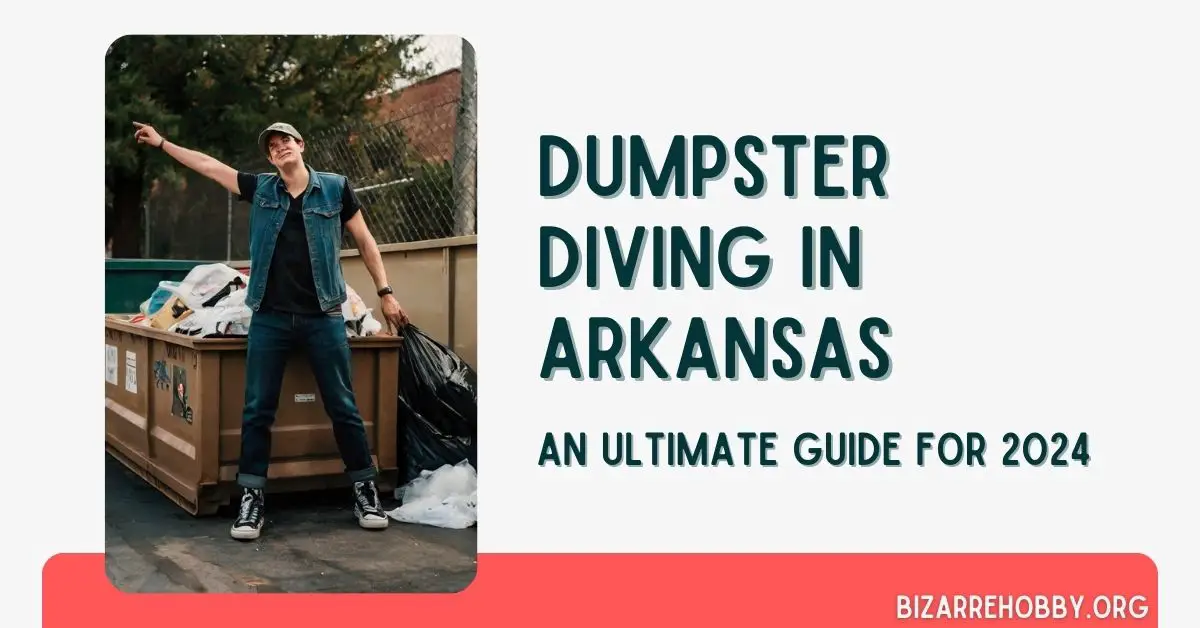 Dumpster Diving in Arkansas - BizarreHobby