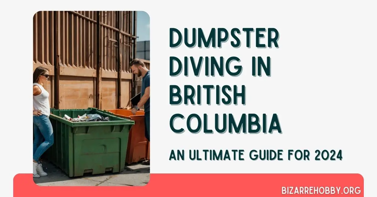 Dumpster Diving in British Columbia - BizarreHobby