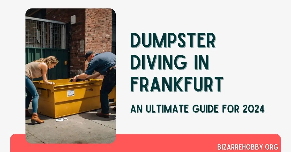 Dumpster Diving in Frankfurt - BizarreHobby