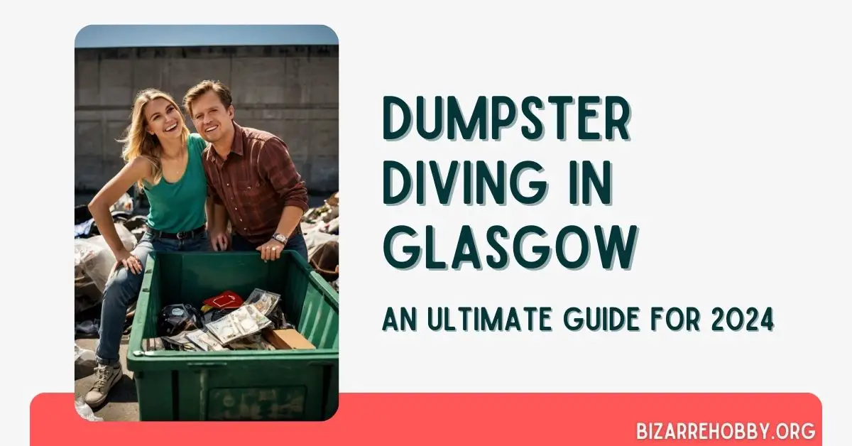 Dumpster Diving in Glasgow - BizarreHobby