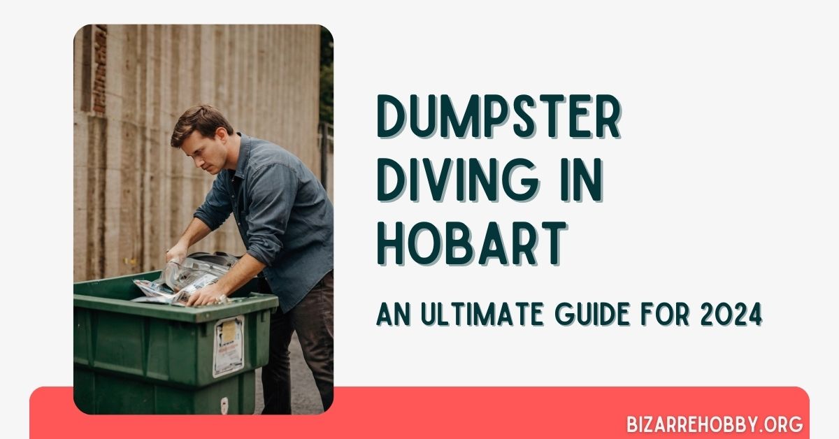 Dumpster Diving in Hobart - BizarreHobby
