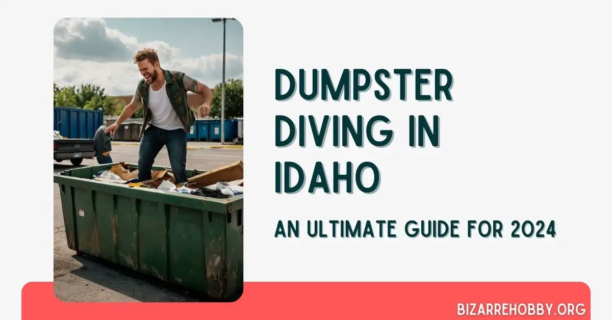 Dumpster Diving in Idaho - BizarreHobby