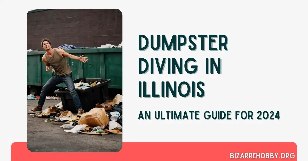Dumpster Diving in Illinois - BizarreHobby