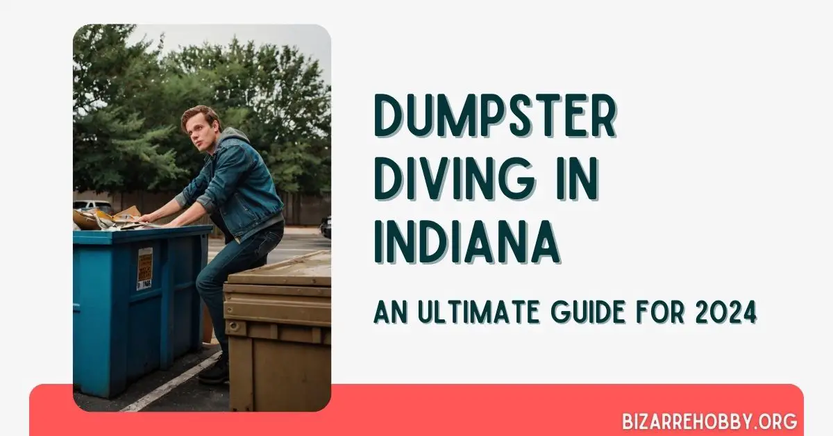 Dumpster Diving in Indiana - BizarreHobby