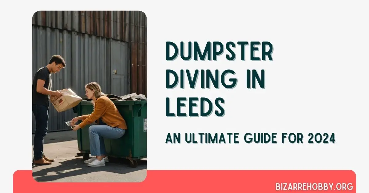 Dumpster Diving in Leeds - BizarreHobby