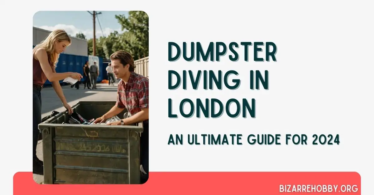 Dumpster Diving in London - BizarreHobby