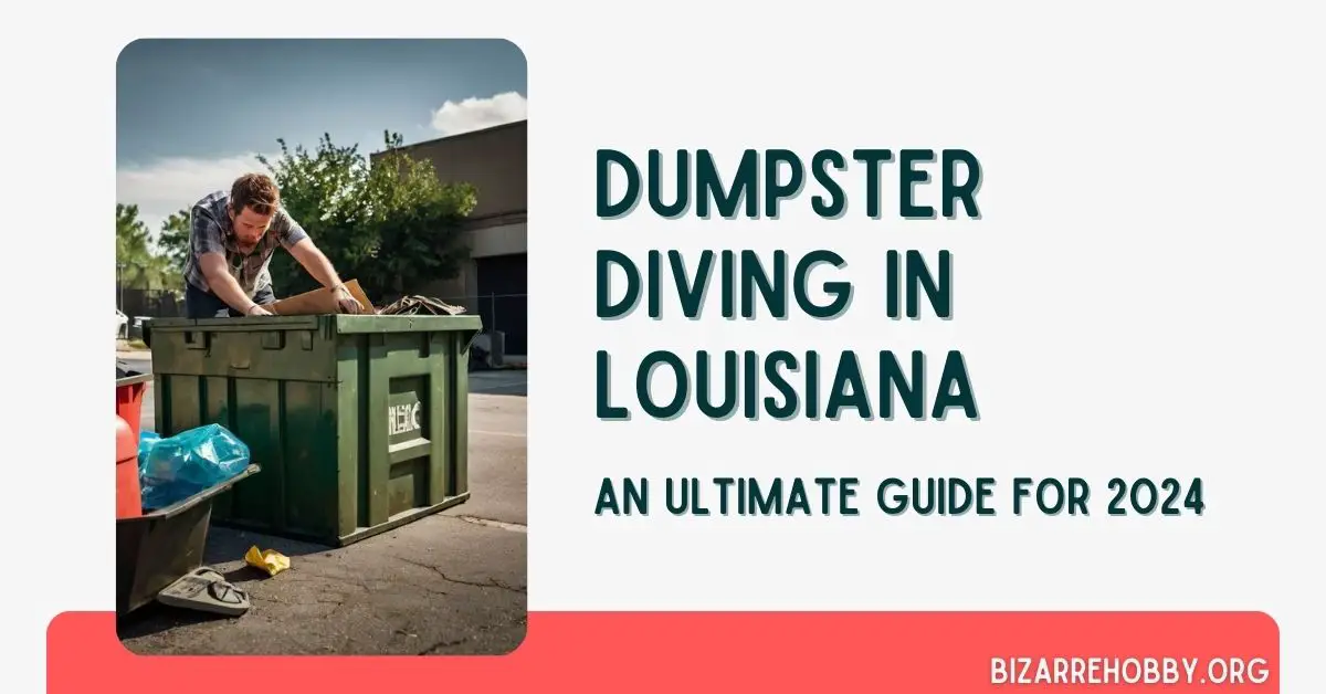 Dumpster Diving in Louisiana - BizarreHobby