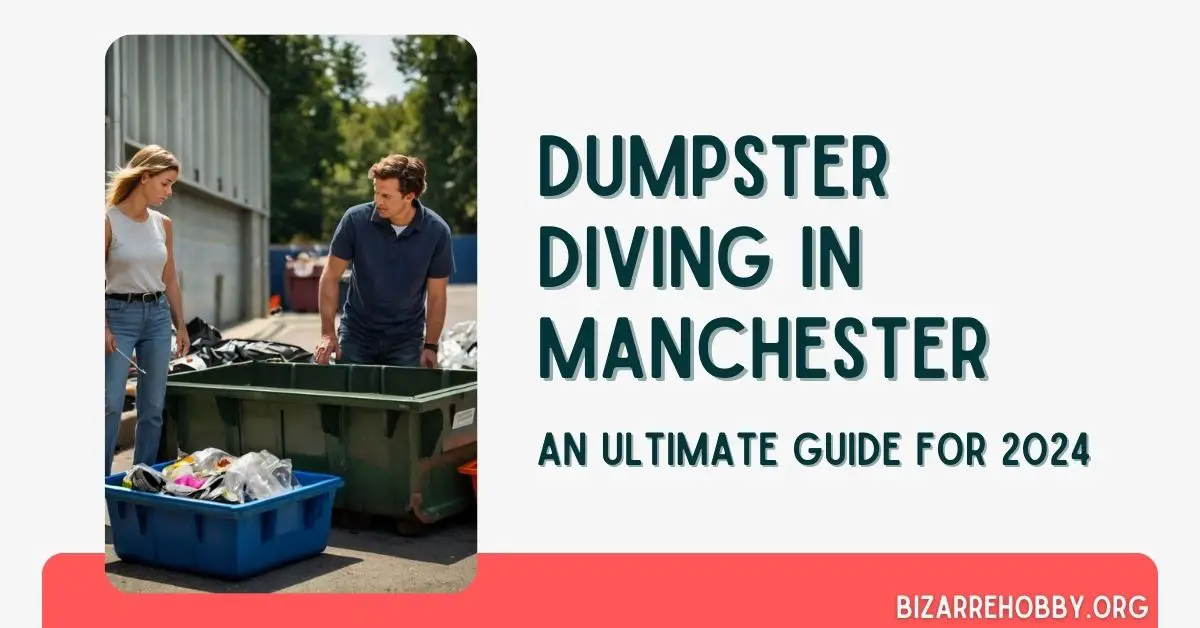 Dumpster Diving in Manchester - BizarreHobby