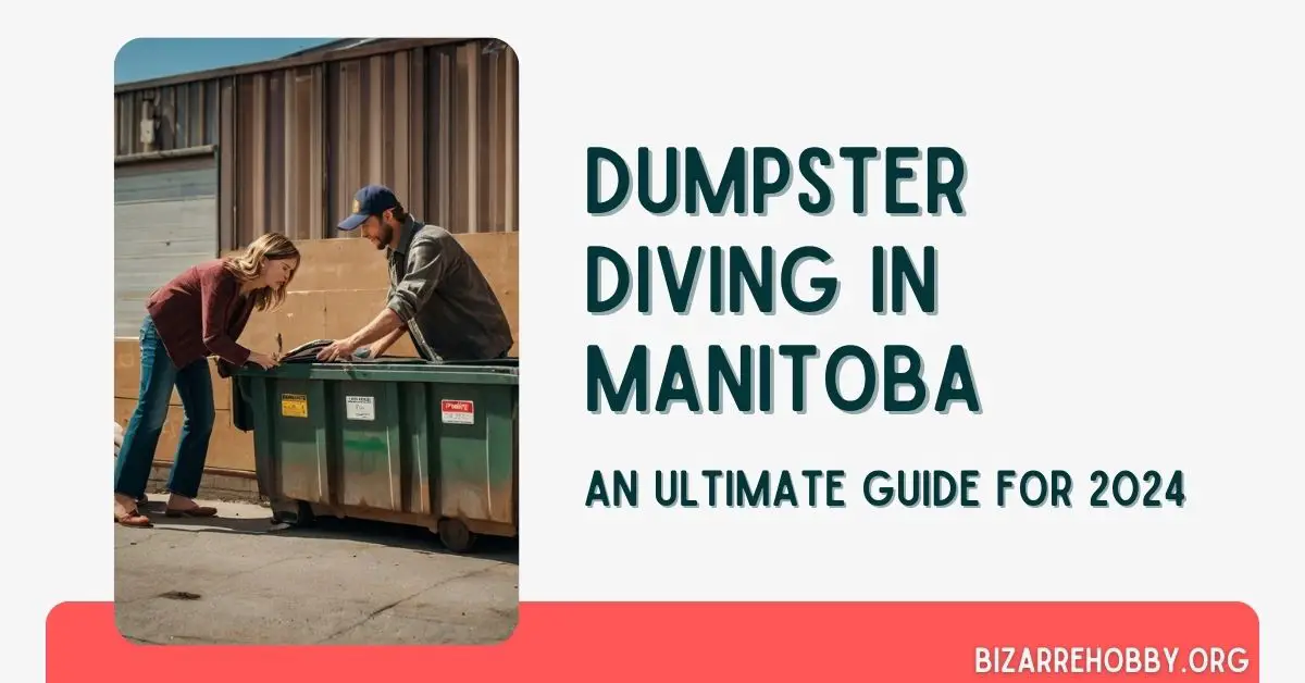 Dumpster Diving in Manitoba - BizarreHobby