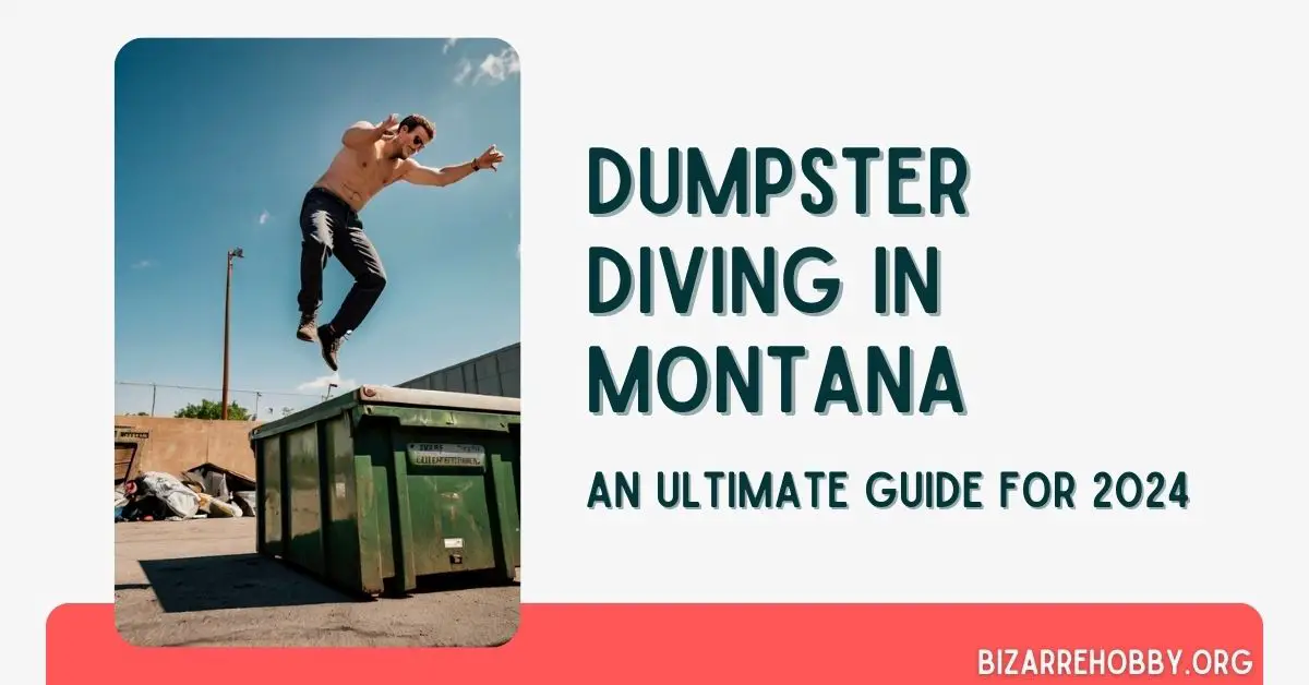 Dumpster Diving in Montana - BizarreHobby