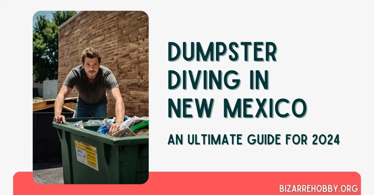 Dumpster Diving in New Mexico - BizarreHobby