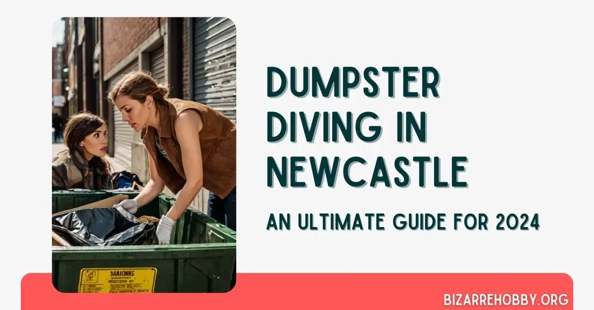 Dumpster Diving in Newcastle - BizarreHobby