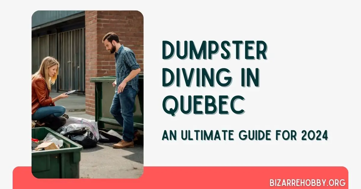 Dumpster Diving in Quebec - BizarreHobby