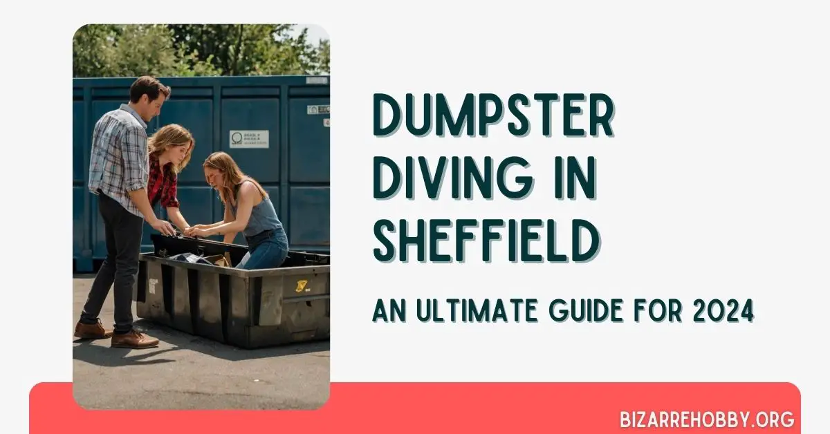 Dumpster Diving in Sheffield - BizarreHobby