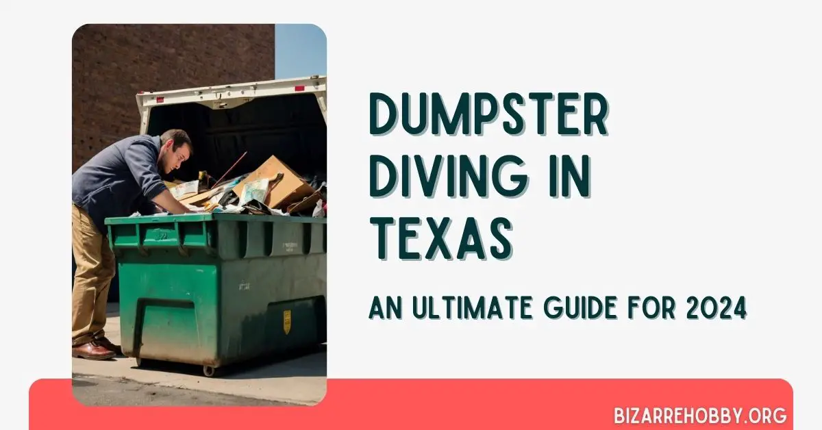Dumpster Diving in Texas - BizarreHobby