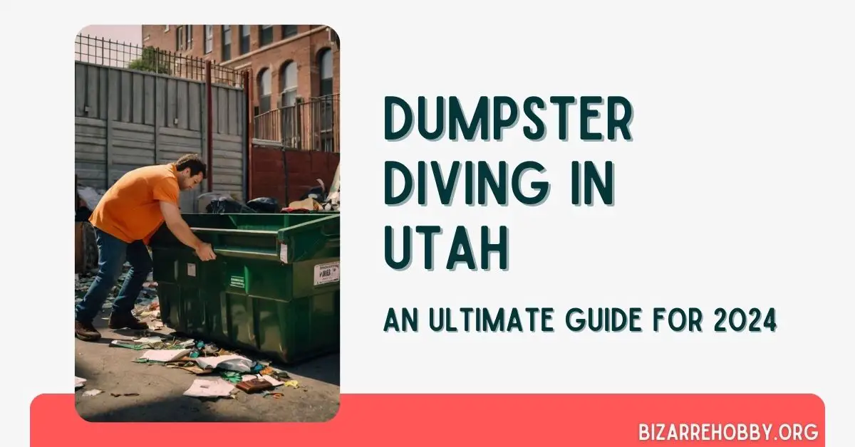 Dumpster Diving in Utah - BizarreHobby