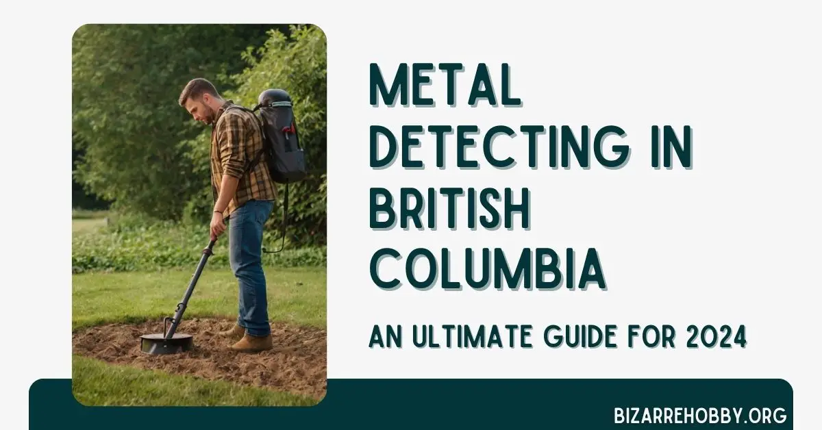Metal Detecting in British Columbia - BizarreHobby