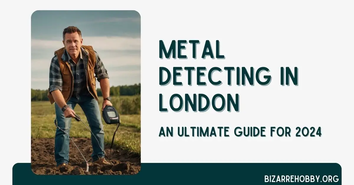 Metal Detecting in London - BizarreHobby