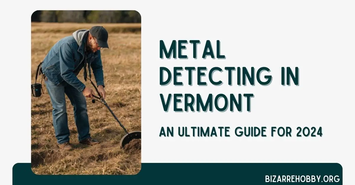 Metal Detecting in Vermont - BizarreHobby