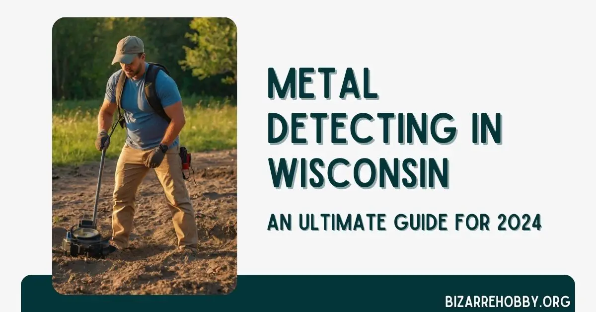 Metal Detecting in Wisconsin - BizarreHobby