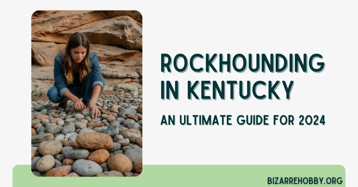 Rockhounding in Kentucky - BizarreHobby