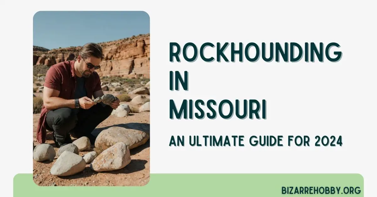 Rockhounding in Missouri - BizarreHobby