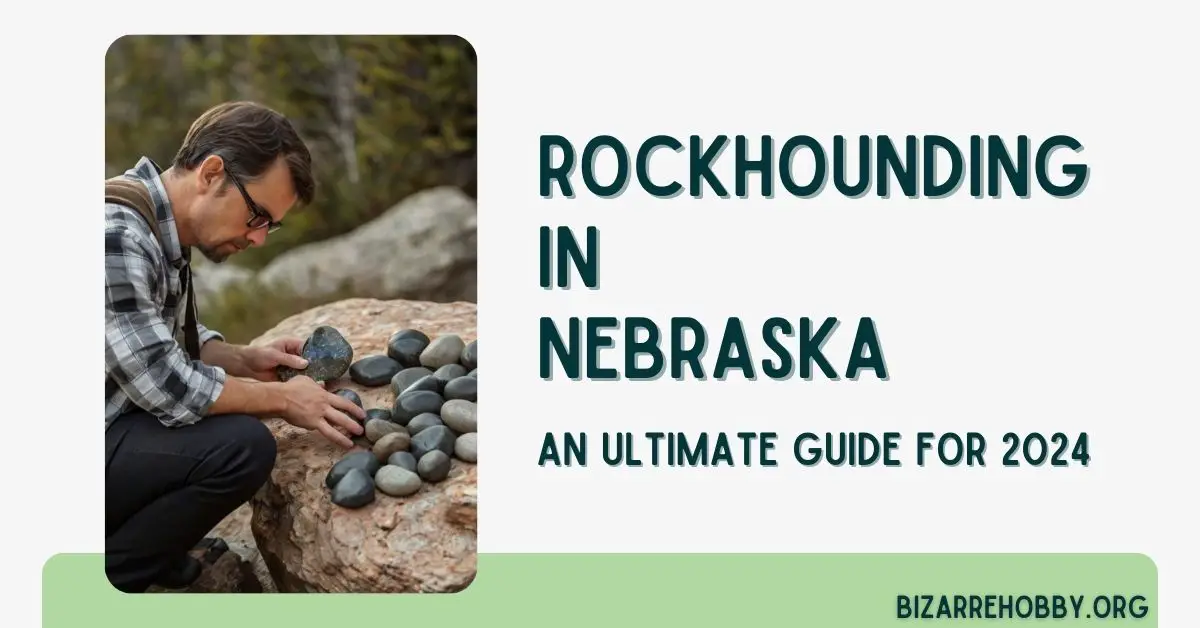Rockhounding in Nebraska - BizarreHobby