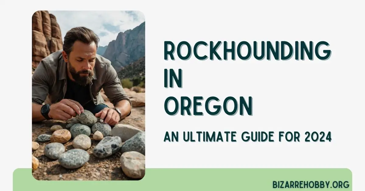 Rockhounding in Oregon - BizarreHobby