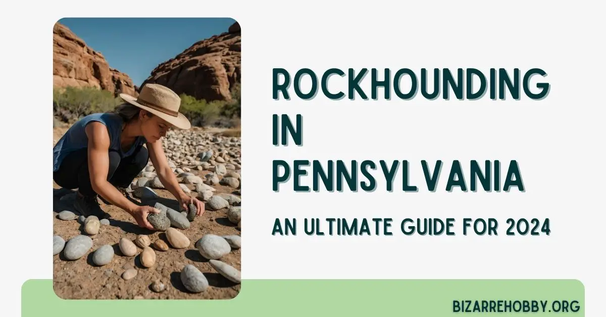 Rockhounding in Pennsylvania - BizarreHobby