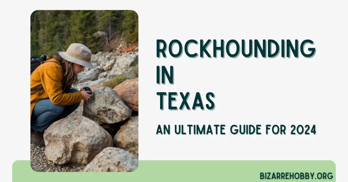Rockhounding in Texas - BizarreHobby