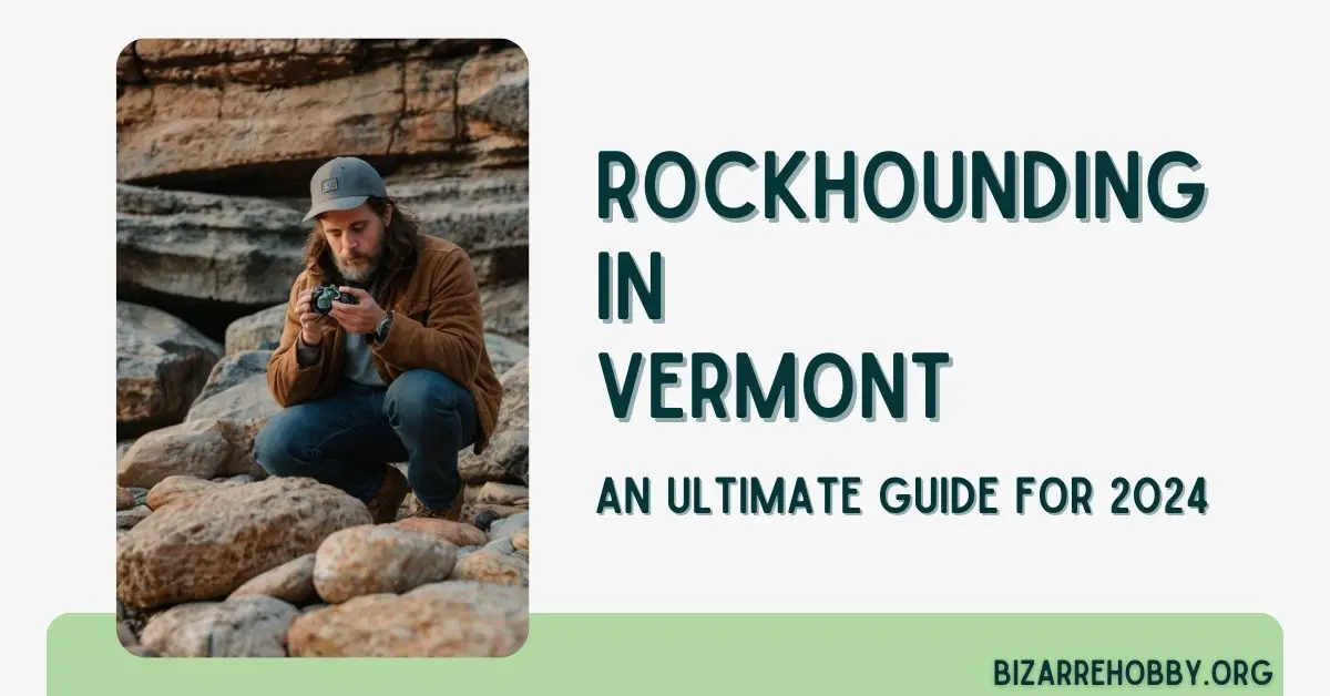 Rockhounding in Vermont - BizarreHobby