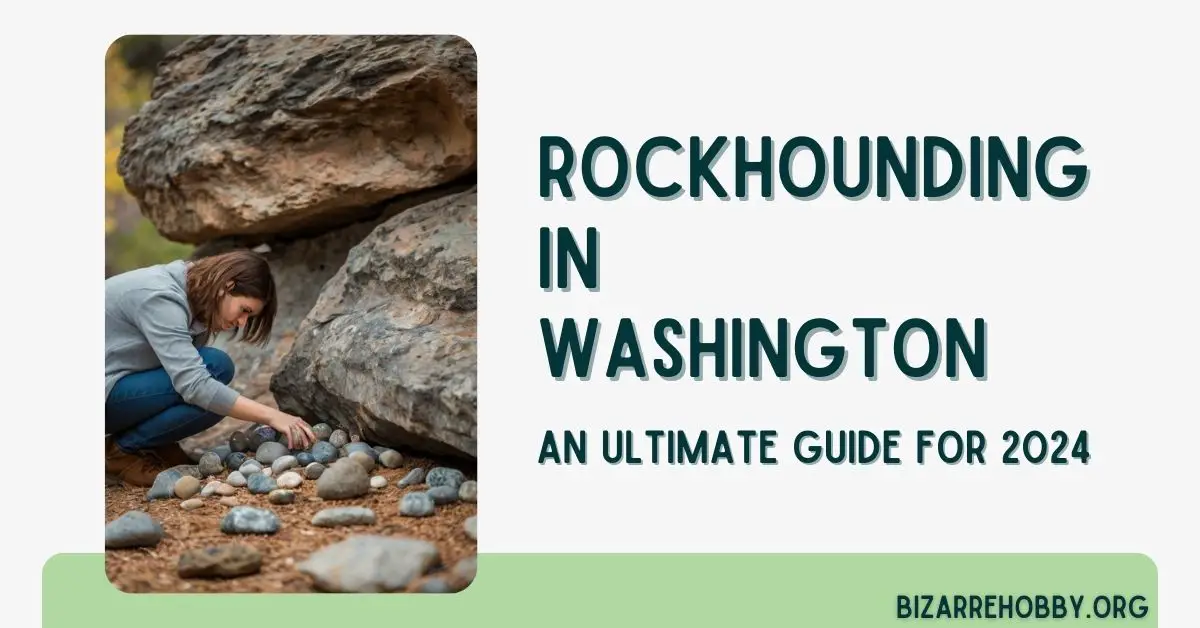 Rockhounding in Washington - BizarreHobby