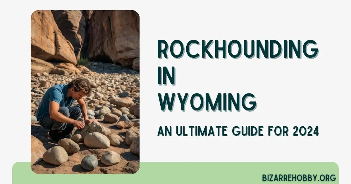 Rockhounding in Wyoming - BizarreHobby