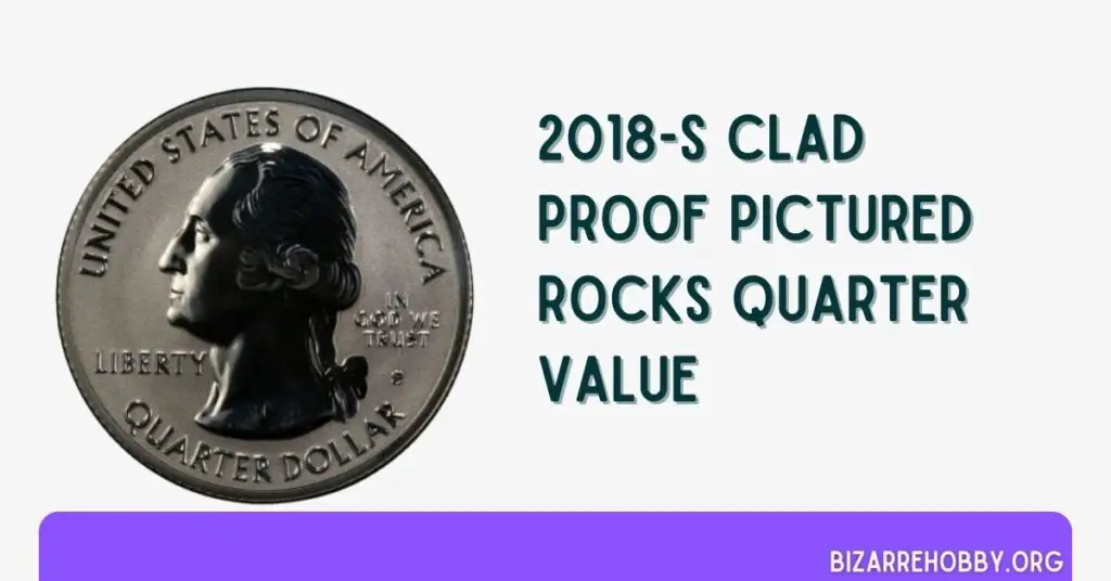 2018-S Clad Proof Pictured Rocks Quarter Value - BizarreHobby