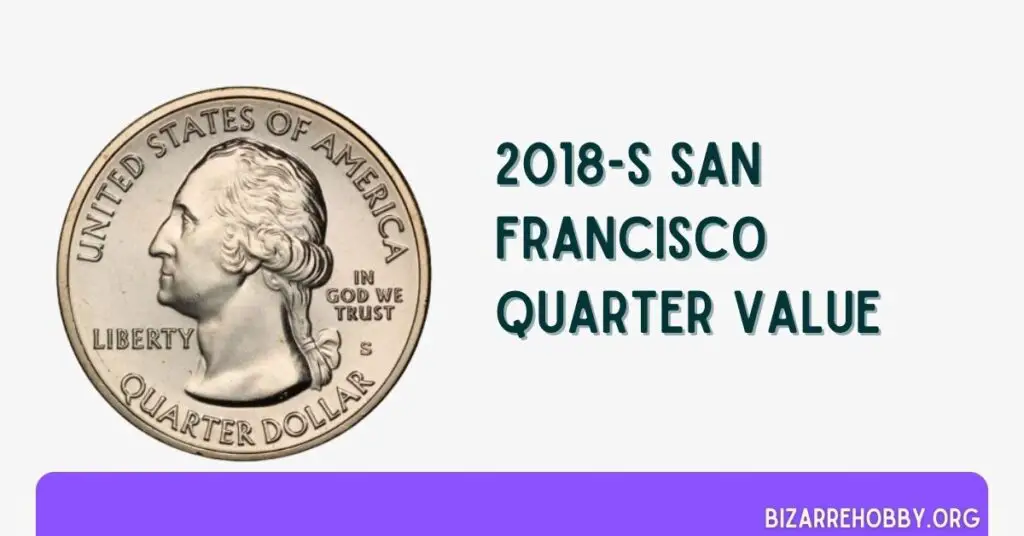 2018-S San Francisco Quarter Value - BizarreHobby