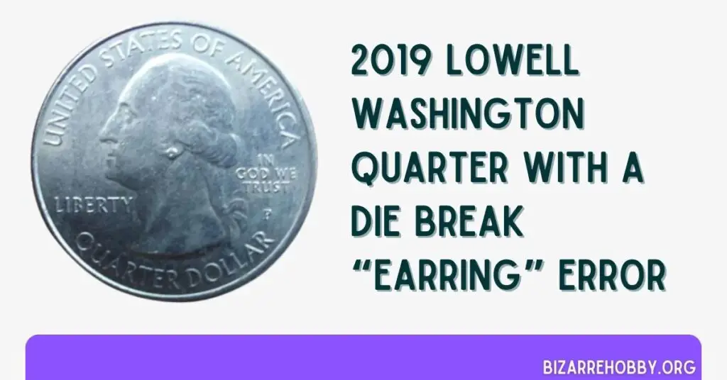 2019 Lowell Washington Quarter With A Die Break “Earring” Error - BizarreHobby