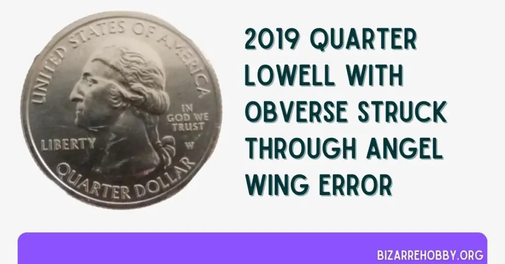 2019 Quarter Lowell With Obverse Struck Through Angel Wing Error - BizarreHobby