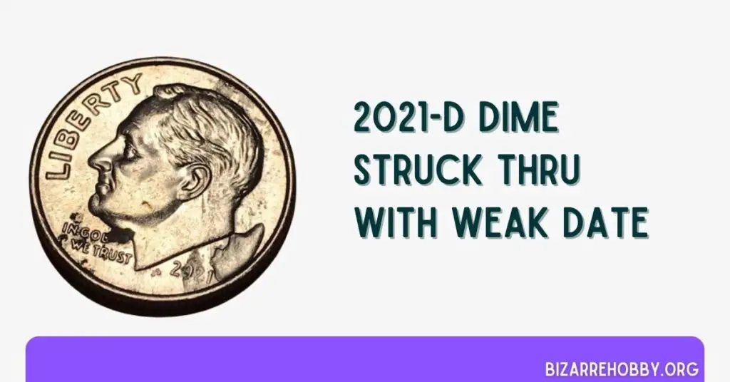 2021-D Dime Struck Thru with Weak Date - BizarreHobby