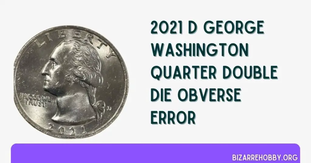 2021 D George Washington Quarter Double Die Obverse Error - BizarreHobby